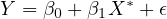 Y = β0 + β1X ∗ + 𝜖
