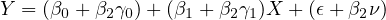Y = (β0 + β2γ0)+ (β1 + β2γ1)X + (𝜖 +β2ν)
